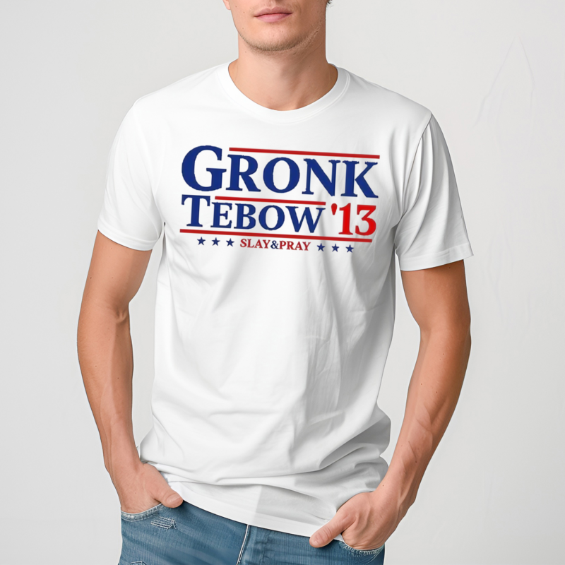 Rob Gronkowski Gronk Tebow 13 Slay And Pray Shirt