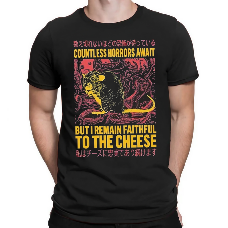 Countless Horrors Await But I Remain Faithful To The Cheese Rat Shirt