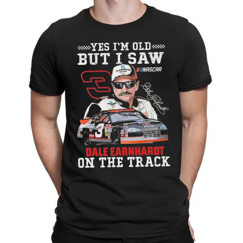 Yes Im Old But I Saw Dale Earnhardt On The Track Signature Shirt