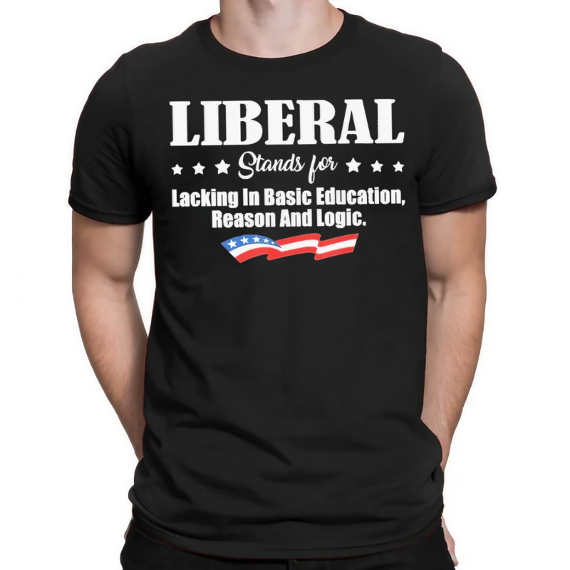 Liberal Stands For Lacking In Basic Education Reason And Logic Shirt