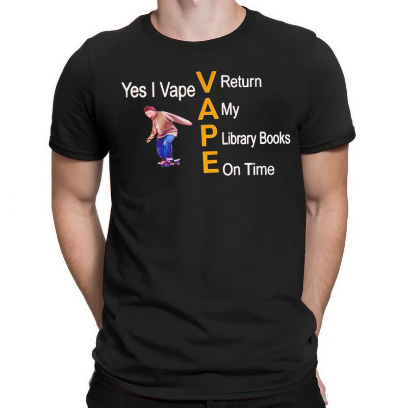 Yes I Vape V Return A My P Library Books E On Time 2024 Shirt