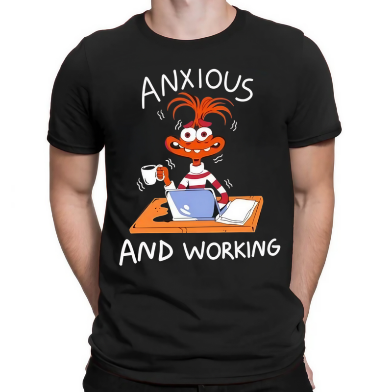 Anxiety Anxious And Working Shirt