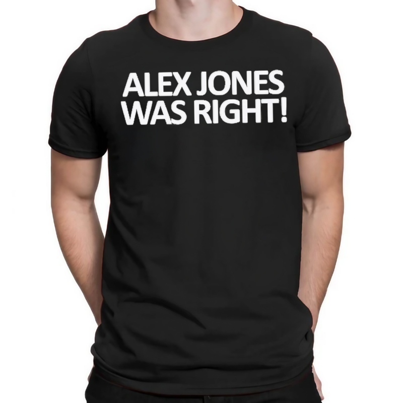 Alex Jones Was Right 2024 Shirt