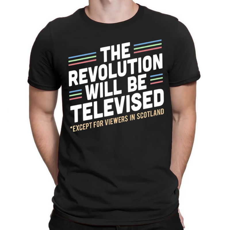 The Revolution Will Be Televised Except For Viewers In Scotland Shirt