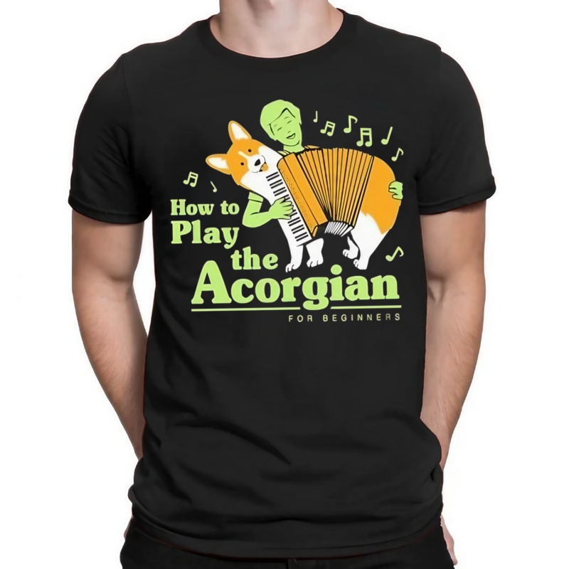 How To Play The Acorgian For Beginner Shirt