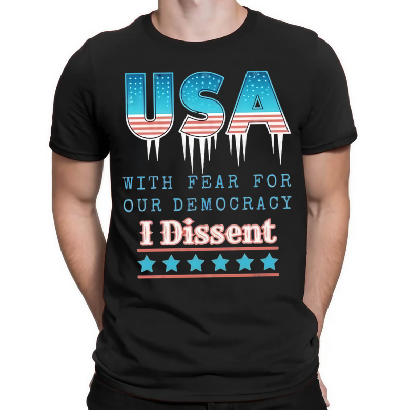 USA With Fear For Our Democracy I Dissent Shirt