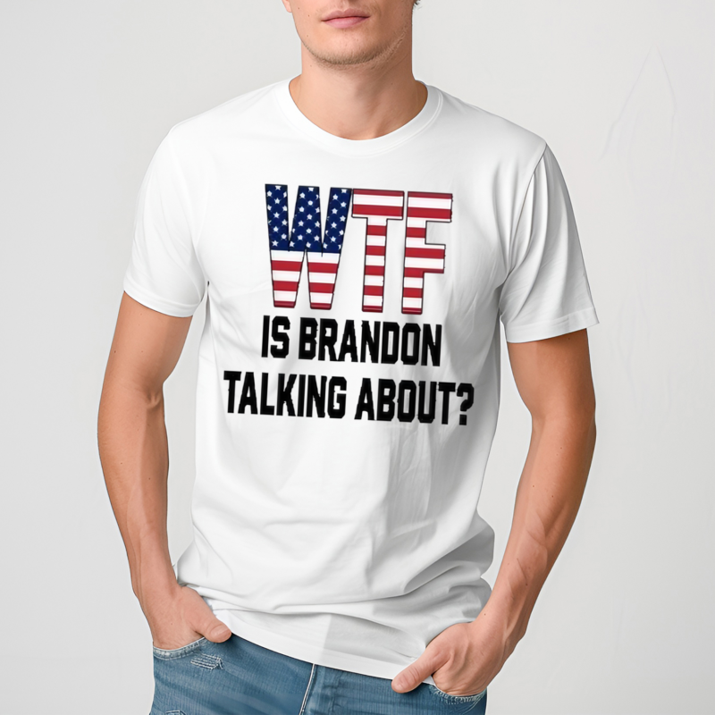 Wtf Is Brandon Talking About Shirt