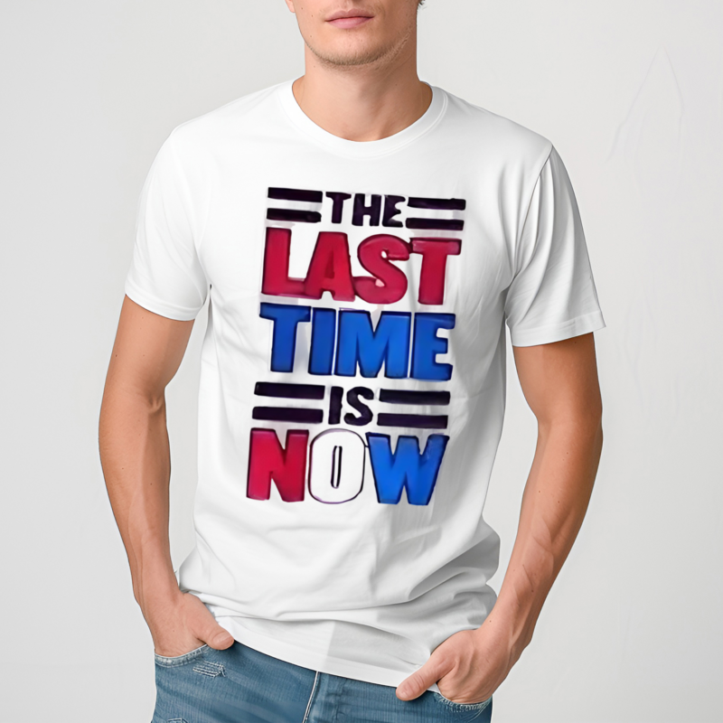 The Last Time Is Now Shirt