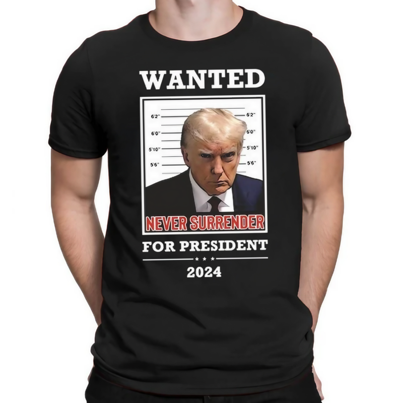 Wanted Never Surrender For President 2024 Shirt