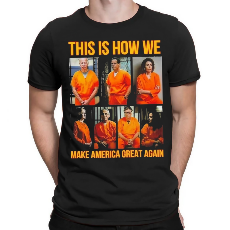 Prison This Is How We Make America Great Again Shirt