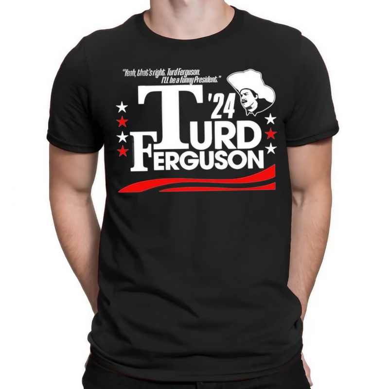 Turd Ferguson For President 2024 Shirt