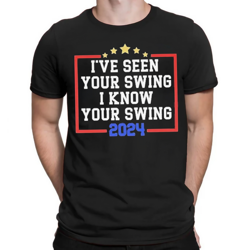 I Have Seen Your Swing 2024 Text Shirt