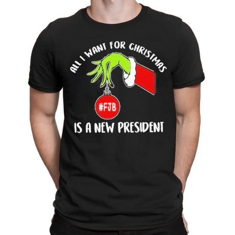 Grinch Hand All I Want For Christmas Is A New President FJB Shirt