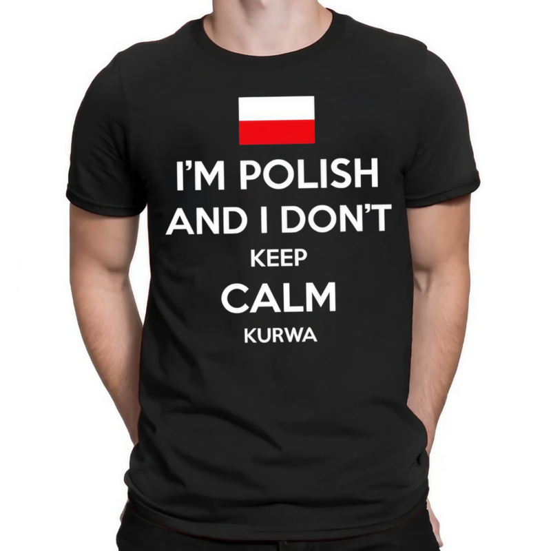 Im Polish And I Don’t Keep Calm Kurwa Shirt