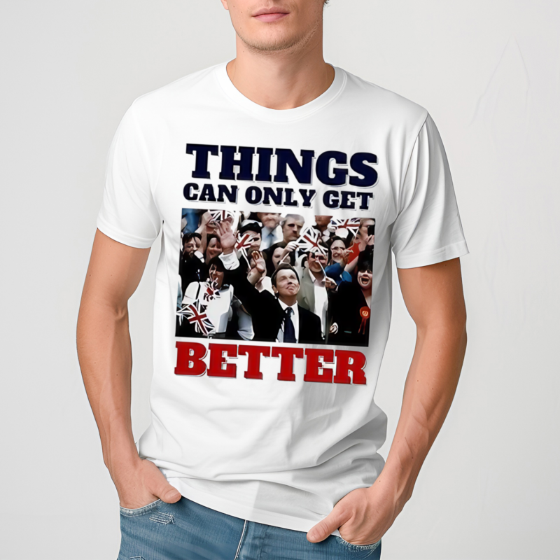 Tony Blair Things Can Only Get Better shirt