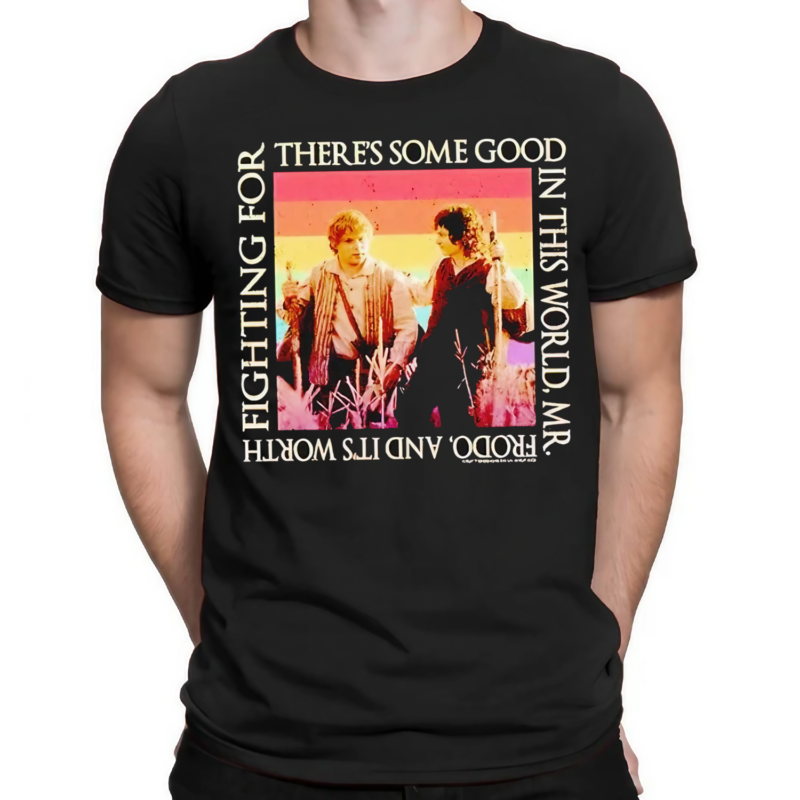 The Lord Of The Rings Some Good In This World Shirt