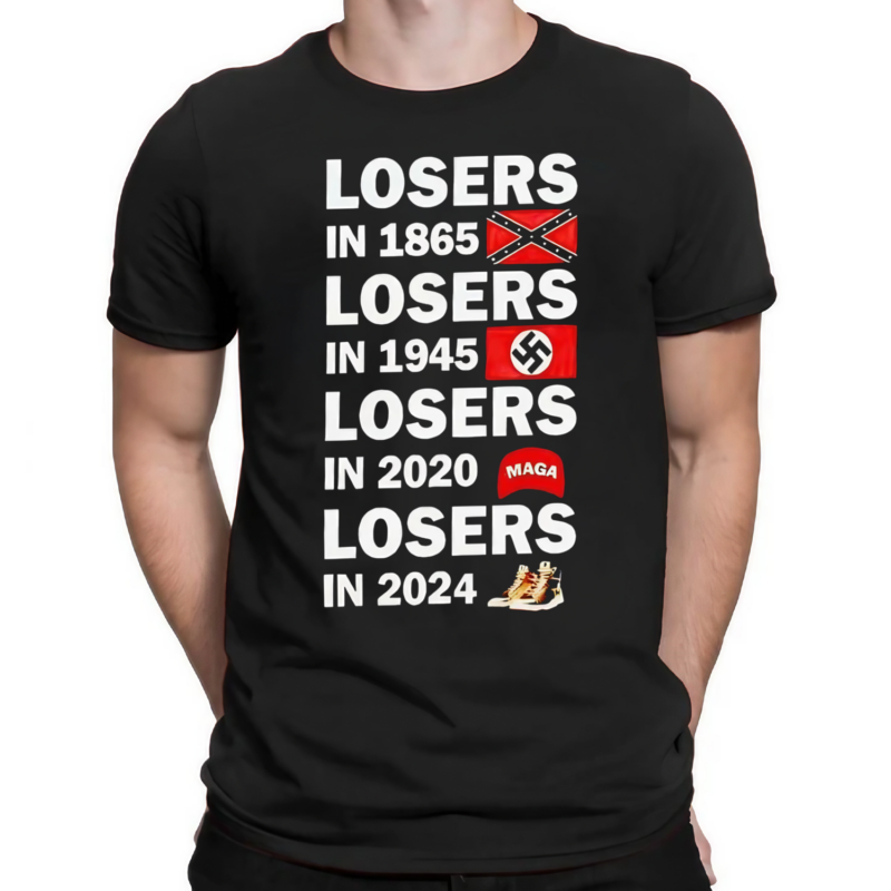 Losers In 1865 Losers In 1945 Losers In 2020 Losers In 2024 Shirt