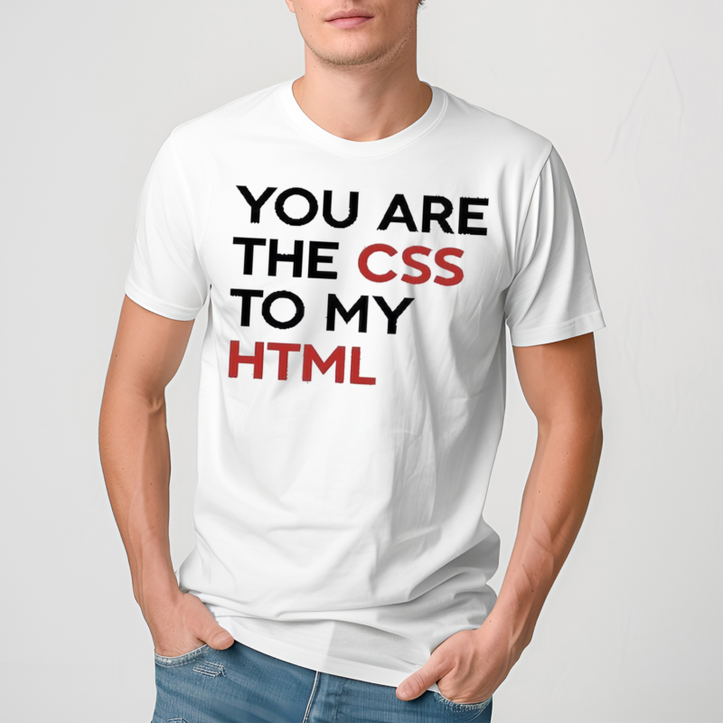 You Are The CSS To My HTML T Shirt