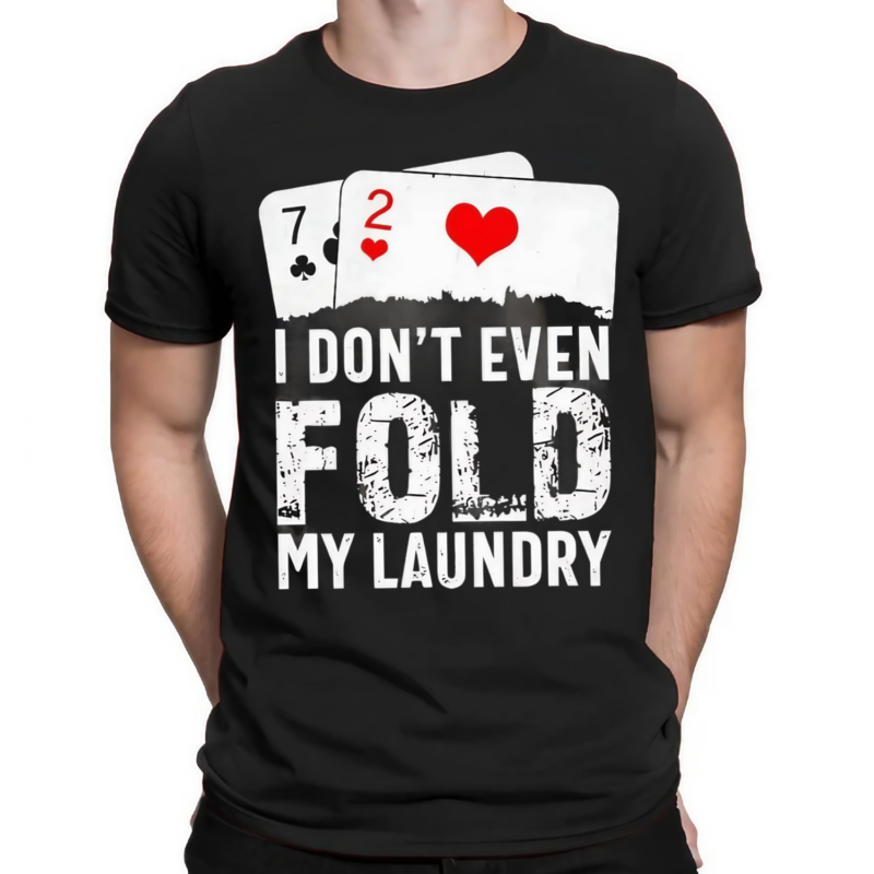 I Dont Even Fold My Laundry Playcards Shirt