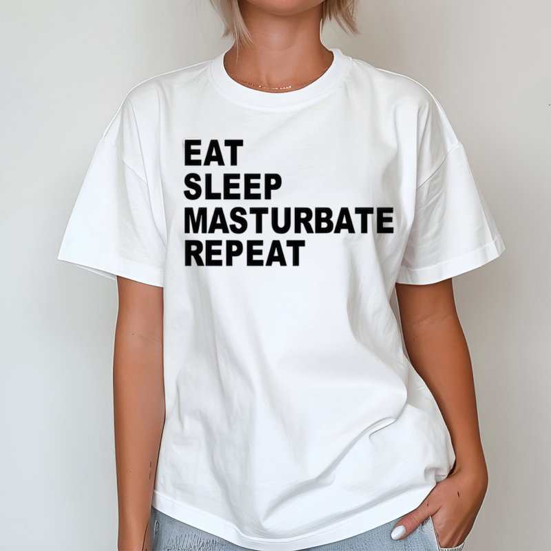 Eat Sleep Masturbate Repeat Shirt