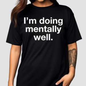 Doing Mentally Well Shirt