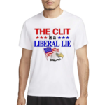 The Clit Is A Liberal Lie Text Shirt