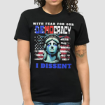 With Fear For Our Democracy I Dissent Flag 2024 Shirt