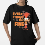 Anxiety Every Things Is Fine Shirt