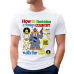 How To Destablize A Foreign Country With The Cia Shirt