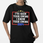 I’ve Seen Your Swing I Know Your Swing Golf 2024 Shirt