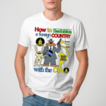 How To Destabilize A Foreign Country With The Cia Shirt