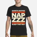 Gansta Napper Nap Zzz Sleep This Way Shirt