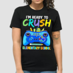 Im Ready To Crush Elementary School Shirt