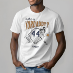 Whos Yordaddy Shirt