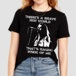 Theres A Brave New World Raging Inside Of Me Shirt