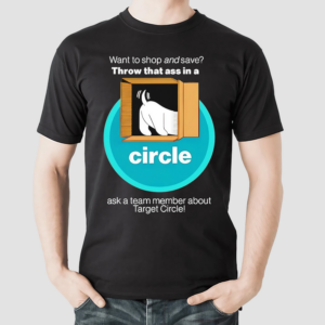 Want To Shop And Save Throw That Ass In A Circle Shirt