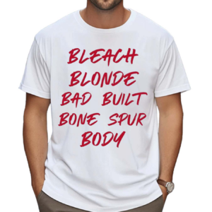 Bleach Blonde Bad Built Botched Body Shirt
