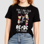 ACDC Fan Yes I Am Old But I Saw ACDC On Stage shirt