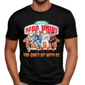 Horror Movie Characters Papa Johns Pizza You Can’t Sit With Us Halloween 2024 Shirt