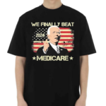 We Finally Beat Medicare American Flag Shirt