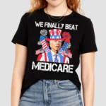 We Finally Beat Medicare Firework 4 Of July Shirt