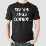 See You Space Cowboy 2024 Shirt