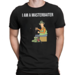 I Am A Masterbaiter Shirt