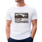 Connor Tomlinson There Is No Yearning Stop Yearning Shirt