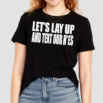 Lets Lay Up And Text Our Hoes Shirt