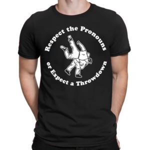 Respect The Pronouns Or Expect A Throwdown Shirt