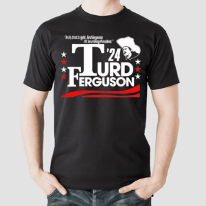 Turd Ferguson For President 2024 Shirt