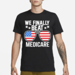 We Finally Beat Medicare Sunglasses Usa Flag Shirt