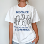 Discover The Mysteries Of Stonehenge Shirt