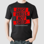 Raise Rebels Not Sheep isaidwhatisaid Shirt